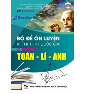 Bộ Đề Ôn Luyện Kì Thi THPT Quốc Gia 2 Trong 1 Toán Lí Anh