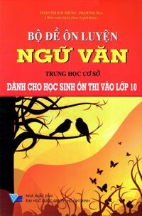 Bộ Đề Ôn Luyện Ngữ Văn Trung Học Cơ Sở Tác giả Đoàn Thị Kim Nhung - Phạm Thị Nga