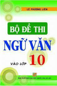 Bộ Đề Thi Ngữ Văn Vào Lớp 10