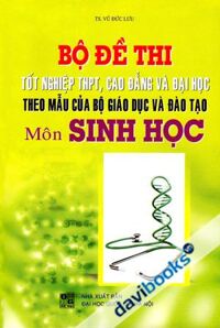 Bộ Đề Thi Tốt Nghiệp THPT Cao Đẳng Và Đại Học Theo Mẫu Của Bộ Giáo Dục Và Đào Tạo Môn Sinh Học