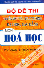 Bộ Đề Thi Tuyển Sinh Vào Các Trường Đại Học, Cao Đẳng Môn Hóa Học