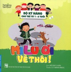 Bộ Kỹ Năng Cho Trẻ Từ 1-6 Tuổi - Milu Ơi Về Thôi!