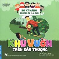 Bộ Kỹ Năng Cho Trẻ Từ 1-6 Tuổi - Khu Vườn Trên Sân Thượng