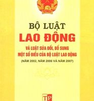 Bộ luật lao động và luật sửa đổi bổ sung một số điều của bộ luật lao động