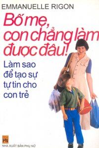 Bố mẹ, con chẳng làm được đâu - Emmanuelle Rigon