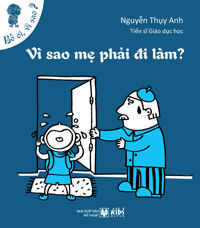 Bố ơi, vì sao? - Vì sao mẹ phải đi làm? - Nguyễn Thụy Anh