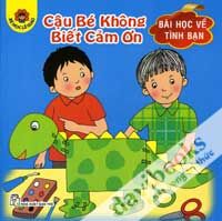 Bé Học Lễ Giáo - Bài Học Về Tình Bạn - Cậu Bé Không Biết Cảm Ơn