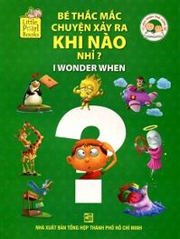 Bộ Sách Khám Phá Cùng Bé - Bé Thắc Mắc Chuyện Xảy Ra Khi Nào Nhỉ? (I Wonder When)