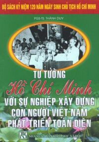 Bộ Sách Kỷ Niệm 120 Năm Ngày Sinh Chủ Tịch Hồ Chí Minh - Tư Tưởng Hồ Chí Minh Với Sự Nghiệp Xây Dựng Con Người Việt Nam Phát Triển Toàn Diện