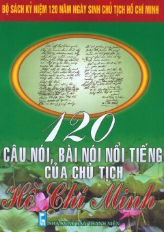 Bộ Sách Kỷ Niệm 120 Năm Ngày Sinh Chủ Tịch Hồ Chí Minh - 120 Câu Nói, Bài Nói Nổi Tiếng Của Chủ Tịch Hồ Chí Minh