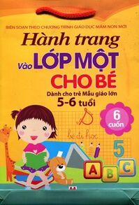 Bộ Túi Hành Trang Vào Lớp Một Cho Bé (Dành Cho Trẻ Mẫu Giáo Lớn - Trọn Bộ 6 Cuốn)