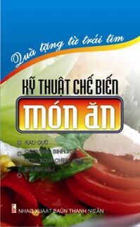 Bộ túi Kỹ thuật chế biến các món ăn: Bánh, kem, xôi, chè, sinh tố, rau củ, quả – Nhiều tác giả