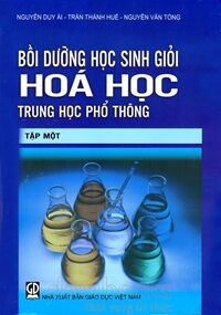 Bồi dưỡng học sinh giỏi Hóa Học Trung Học phổ thông - Tập 1