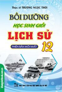 Bồi Dưỡng Học Sinh Giỏi Lịch Sử 12