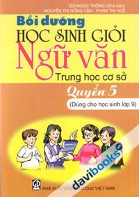 Bồi Dưỡng Học Sinh Giỏi Ngữ Văn Trung Học Cơ Sở Quyển 5 Dùng Cho Học Sinh Lớp 9