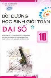 Bồi Dưỡng Học Sinh Giỏi Toán Đại Số Lớp 10 - Tập 1