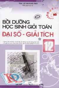 Bồi Dưỡng Học Sinh Giỏi Toán Đại Số- Giải Tích 12 (Tập 1)