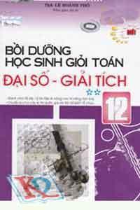 Bồi Dưỡng Học Sinh Giỏi Toán Đại Số- Giải Tích 12 (Tập 2)