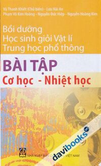 Bồi dưỡng học sinh giỏi vật lí THPT - Bài tập cơ học nhiệt học