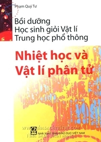 Bồi dưỡng học sinh giỏi vật lí trung học phổ thông nhiệt học và vật lí phân tử