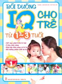 Bồi dưỡng IQ cho trẻ: Từ 1 - 3 tuổi - Nhiều tác giả