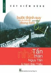 Bước Thịnh Suy Của Các Triều Đại Phong Kiến Trung Quốc - Nhà Tần, Nhà Hán, Ngụy - Tấn & Nam Bắc Triều (tập 1)