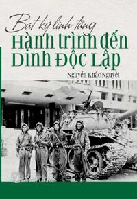 BÚT KÝ LÍNH TĂNG - HÀNH TRÌNH ĐẾN DINH ĐỘC LẬP