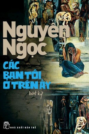 Các bạn tôi ở trên ấy - Nguyên Ngọc