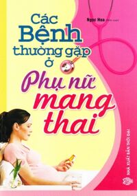 Các bệnh thường gặp ở phụ nữ mang thai