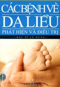 Các bệnh về da liễu: Phát hiện và điều trị - Bác sĩ Lê Dung