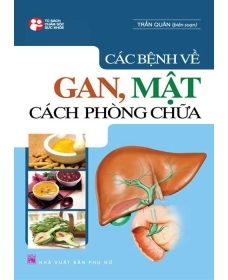 Các bệnh về gan - mật: Cách phòng chữa - Trần Quân (biên soạn)