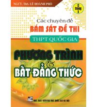 CÁC CHUYÊN ĐỀ BÁM SÁT ĐỀ THI THPT QUỐC GIA PHƯƠNG TRÌNH VÀ BẤT ĐẲNG THỨC