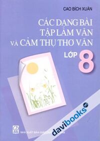 Các dạng bài Tập làm văn và cảm thụ thơ văn lớp 8