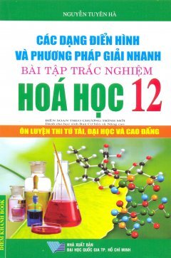 Các Dạng Điển Hình và Phương Pháp Giải Nhanh Bài Tập Trắc Nghiệm Hóa Học 12 - Nguyễn Tuyên Hà