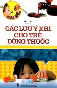 Các Lưu Ý Cho Trẻ Dùng Thuốc