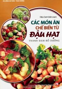 Các món ăn chế biến từ đậu hạt - Diệu Oanh (biên soạn)