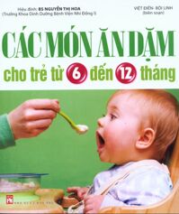 Các món ăn dặm cho trẻ từ 6 đến 12 tháng - Việt Điển & Bội Linh (Biên soạn)