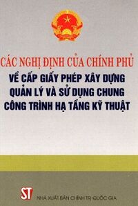 Các Nghị Định Của Chính Phủ Về Cấp Giấy Phép Xây Dựng Quản Lý Và Sử Dụng Chung Công Trình Hạ Tầng Kĩ Thuật