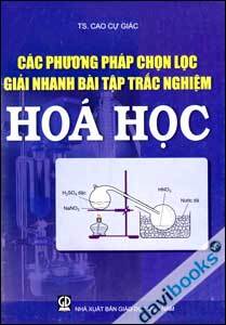 Các Phương Pháp Chọn Lọc Giải Nhanh Bài Tập Trắc Nghiệm Hóa Học