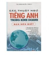 Các Thuật Ngữ Tiếng Anh Trong Kinh Doanh Bạn Nên Biết - Ths. Hoàng Nguyên - Thanh Ly