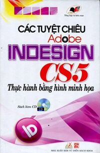 Các Tuyệt Chiêu Adobe Indesign CS5 Thực Hành Bằng Hình Minh Họa (Kèm CD)