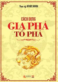 Cách dựng gia phả, tổ phả - ThS. Vũ Đức Huynh