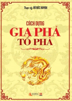 Cách dựng gia phả, tổ phả - ThS. Vũ Đức Huynh