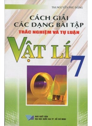 Cách Giải Các Dạng Bài Tập Trắc Nghiệm và Tự Luận Vật Lí  7