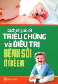 Cách Nhận Biết Triệu Chứng Và Điều Trị Bệnh Sởi Ở Trẻ Em