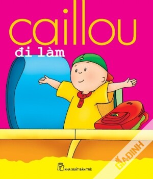 Caillou đi làm (từ 1 đến 5 tuổi)