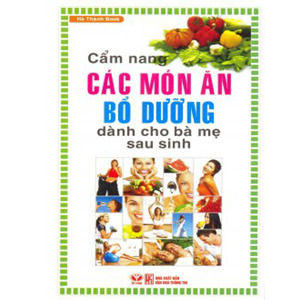 Cẩm Nang Các Món Ăn Bổ Dưỡng Dành Cho Bà Mẹ Sau Sinh