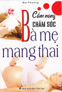 Cẩm nang chăm sóc bà mẹ mang thai