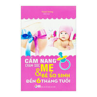 Cẩm nang chăm sóc mẹ và bé sơ sinh đến 6 tháng tuổi