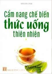 Cẩm Nang Chế Biến Thức Uống Thiên Nhiên (Tập 1)